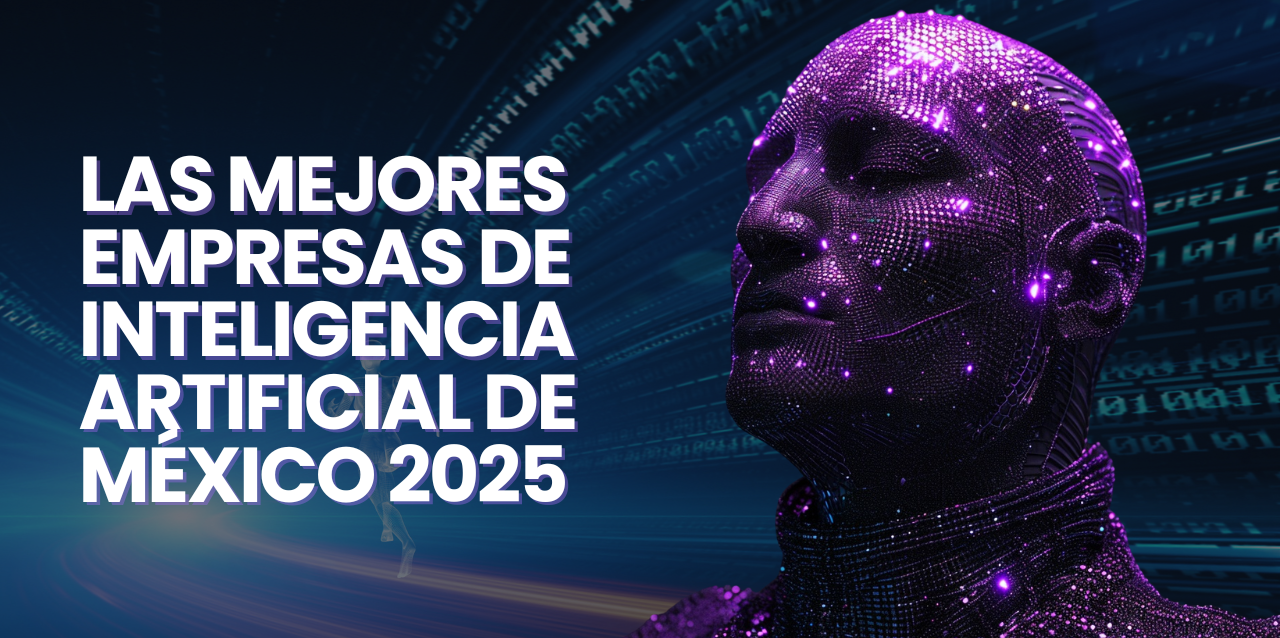 Las mejores empresas de inteligencia artificial de México 2025 Las mejores empresas de inteligencia artificial de México 2025